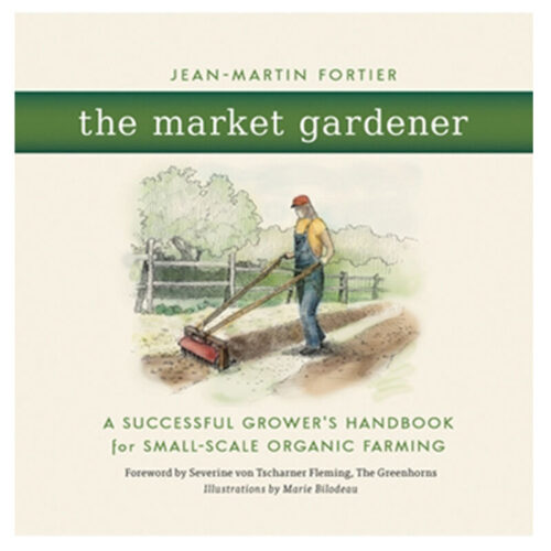 The Market Gardener - Jean-Martin Fortier